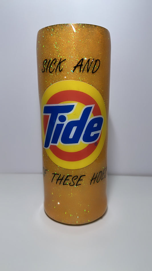 “Sick and Tide of these Hoes” Tumbler
